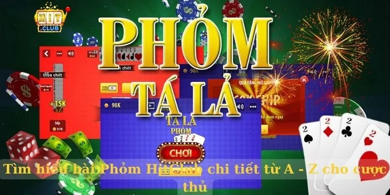 Tìm hiểu bài Phỏm HitClub chi tiết từ A - Z cho cược thủ
