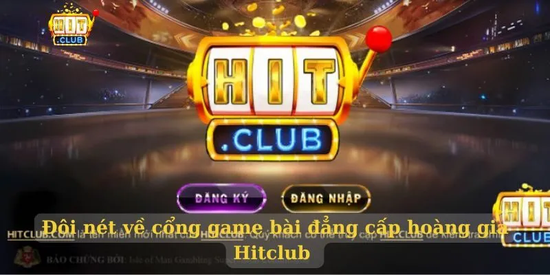 Đôi nét về cổng game bài đẳng cấp hoàng gia Hitclub 
